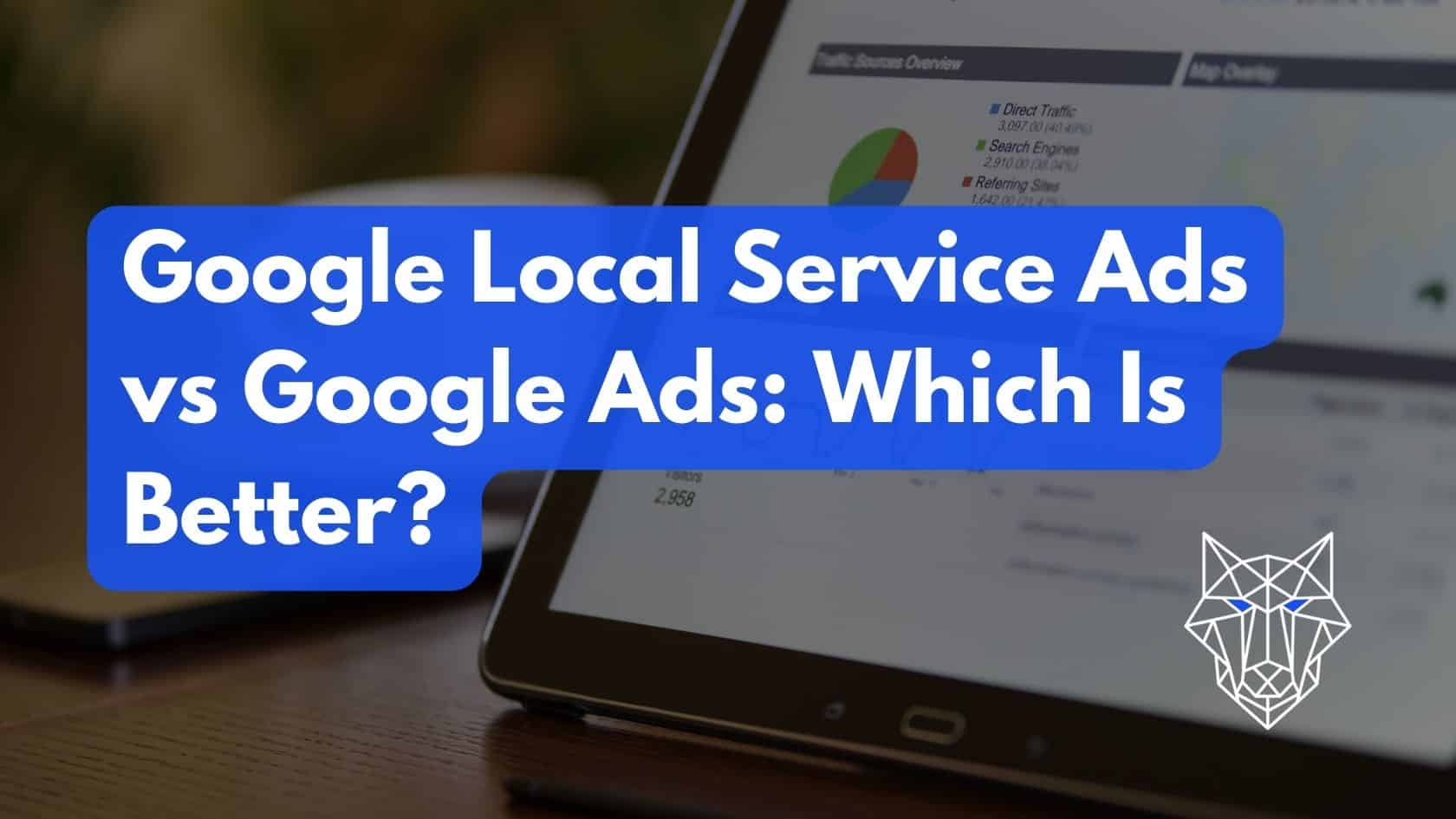 Google Local Service Ads vs Google Ads