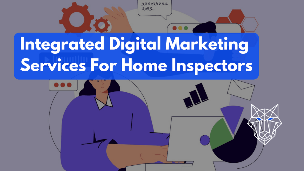 Integrated Digital Marketing Services For Home Inspectors